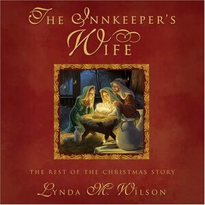 The Innkeeper's Wife: The Rest of the Christmas Story by Lynda M. Wilson