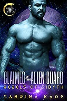 Claimed by the Alien Guard by Sabrina Kade