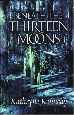 Beneath the Thirteen Moons by Kathryne Kennedy