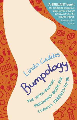 Bumpology: The myth-busting pregnancy book for curious parents-to-be by Linda Geddes