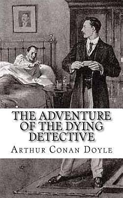 The Adventure of the Dying Detective by Arthur Conan Doyle