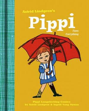 Pippi Fixes Everything by Astrid Lindgren, Ingrid Vang Nyman