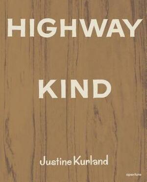 Highway Kind: Photographs by Justine Kurland by Justine Kurland