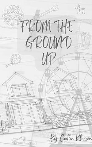 From the Ground Up by Caitlin Klassen