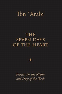 The Seven Days of the Heart: Prayers for the Nights and Days of the Week by Muhyiddin Ibn 'Arabi