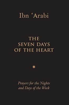 The Seven Days of the Heart: Prayers for the Nights and Days of the Week by Muhyiddin Ibn 'Arabi