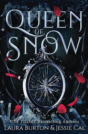 Queen of Snow: Fairy Tales Reimagined Book One by Laura Burton, Jessie Cal