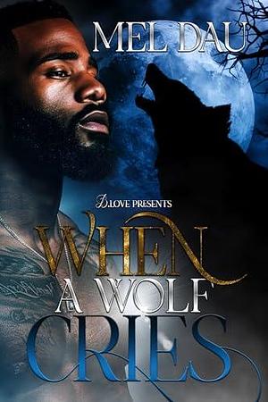 When a Wolf Cries by Mel Dau, Mel Dau