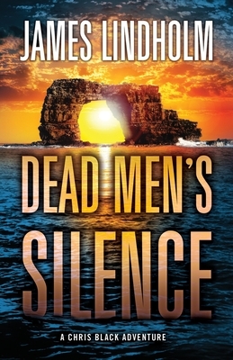 Dead Men's Silence: A Chris Black Adventure by James Lindholm