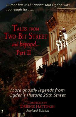 Tales from Two-Bit Street...and Beyond, Part II: Ghostly Legends from Ogden's Historic 25th Street by Drienie Hattingh