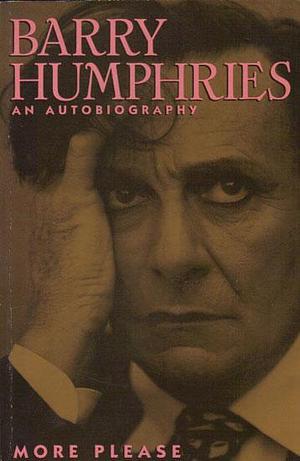 More Please: An Autobiography by Barry Humphries, Barry Humphries