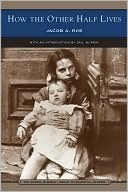 How the Other Half Lives: Studies Among the Tenements of New York by Jacob A. Riis