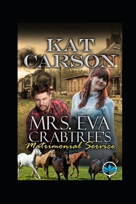 Mrs. Eva Crabtree's Matrimonial Services Series by Kat Carson