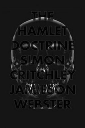 The Hamlet Doctrine: Knowing Too Much, Doing Nothing by Jamieson Webster, Simon Critchley