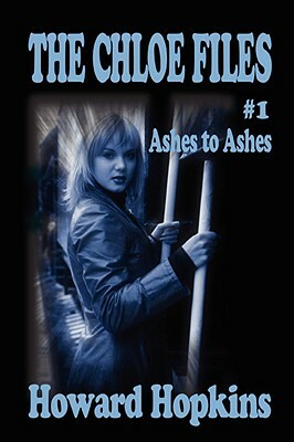 The Chloe Files #1: Ashes to Ashes by Howard Hopkins