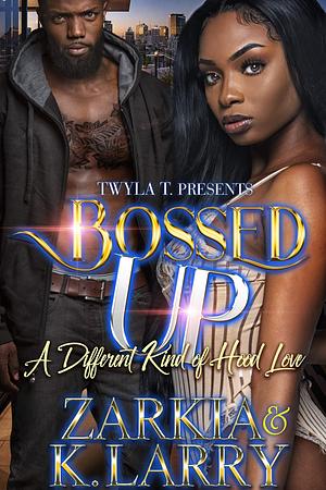 Bossed Up by K. Larry, Zarkia, Zarkia