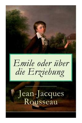 Emile oder über die Erziehung: Bildungsroman: Pädagogische Prinzipien by Jean-Jacques Rousseau, H. Denhardt