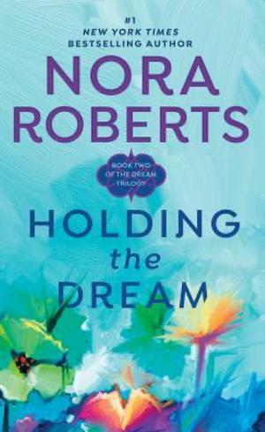 Holding the Dream by Nora Roberts