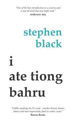 I Ate Tiong Bahru by Stephen Black