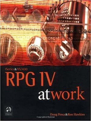 iSeries and AS/400 RPG IV at Work by Ron Hawkins, Doug Pence