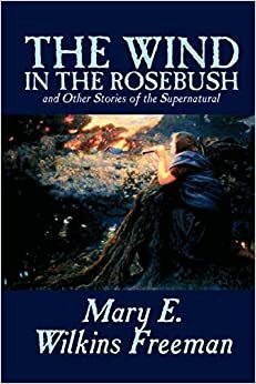 El viento en el rosal y otras historias de lo sobrenatural by Rafael Martín Coronel, Mary E. Wilkins Freeman