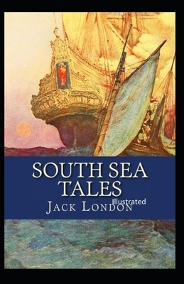 South Sea Tales Illustrated by Jack London