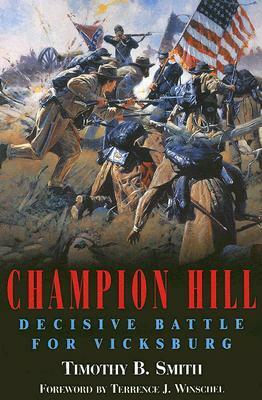 Champion Hill: Decisive Battle for Vicksburg by Timothy B. Smith