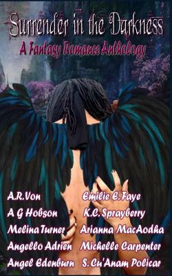 Surrender in the Darkness: A Fantasy Romance Anthology: 2015 Wolf Paw Publications Charity Anthology by Angello Adrien, K. C. Sprayberry, Ag Hobson