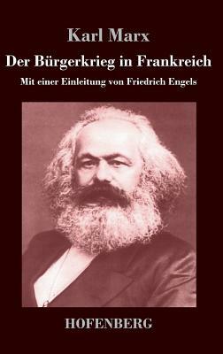 Der Bürgerkrieg in Frankreich: Mit einer Einleitung von Friedrich Engels by Karl Marx