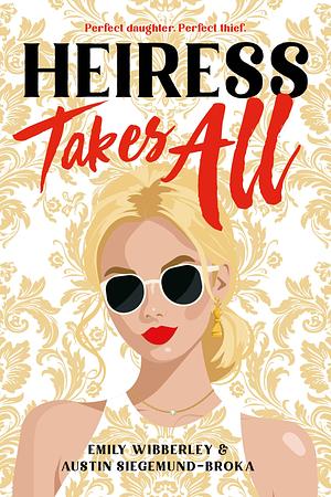 Heiress Takes All by Austin Siegemund-Broka, Emily Wibberley