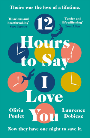 12 Hours to Say I Love You by Olivia Poulet, Laurence Dobiesz