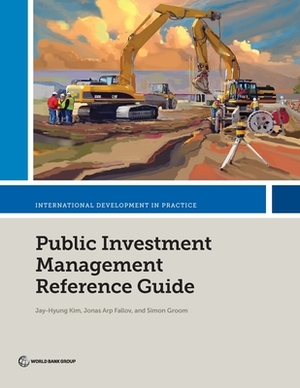 Public Investment Management Reference Guide by Simon Groom, Jonas Arp Fallov, Jay-Hyung Kim