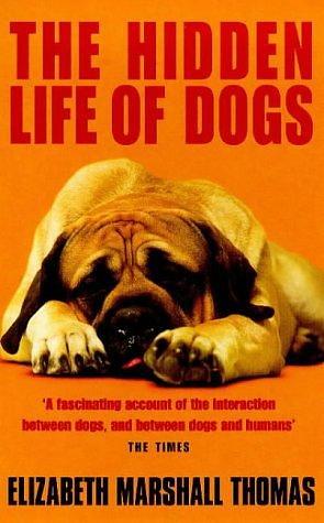 THE HIDDEN LIFE OF DOGS by Elizabeth Marshall Thomas, Elizabeth Marshall Thomas