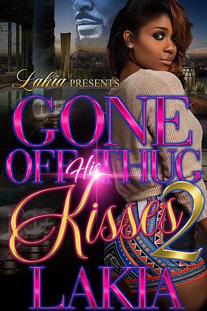 Gone Off His Thug Kisses 2: Finale by Lakia