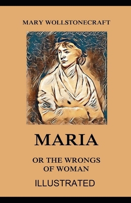 Maria: or, The Wrongs of Woman illustrated by Mary Wollstonecraft