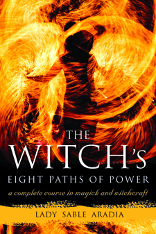 The Witch's Eight Paths of Power: A Complete Course in Magick and Witchcraft by Sable Aradia