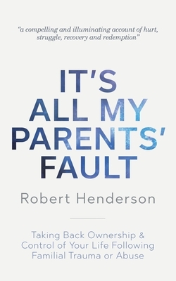 It's All My Parents' Fault by Robert Henderson