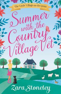 Summer with the Country Village Vet (the Little Village on the Green, Book 1) by Zara Stoneley