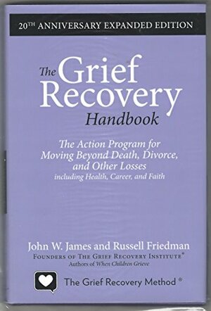 The Grief Recovery Handbook by John W. James