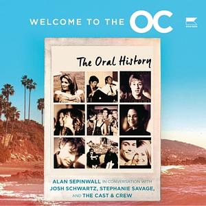 Welcome to the O.C. by Alan Sepinwall, Stephanie Savage, Josh Schwartz