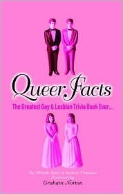 Queer Facts: The Greatest Gay And Lesbian Trivia Book Ever by Michelle Baker, Graham Norton