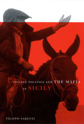 Village Politics and the Mafia in Sicily: Second Edition by Filippo Sabetti