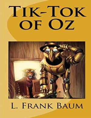 Tik-Tok of Oz (Annotated) by L. Frank Baum