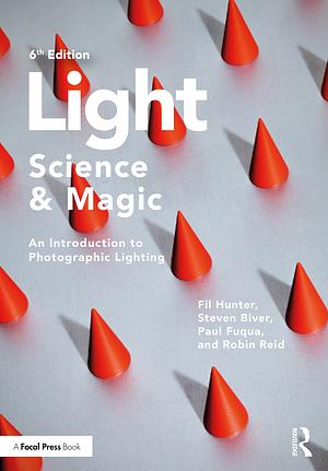 Light — Science & Magic: An Introduction to Photographic Lighting by Robin Reid, Fil Hunter, Steven Biver, Paul Fuqua