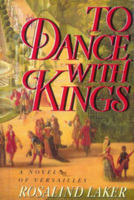 To Dance With Kings: A Novel of Versailles by Rosalind Laker