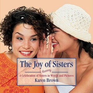 Joy of Sisters by Karen Brown, Sam Brown