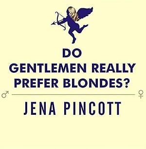 Do Gentlemen Really Prefer Blondes?: Bodies, Brains, and Behavior---The Science Behind Sex, Love and Attraction by Laural Merlington, Jena Pincott