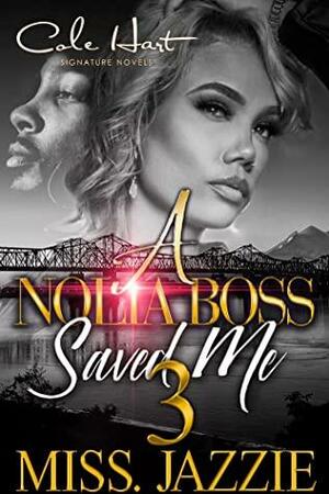 A Nolia Boss Saved Me 3: An African American Urban Romance: Finale by Miss Jazzie