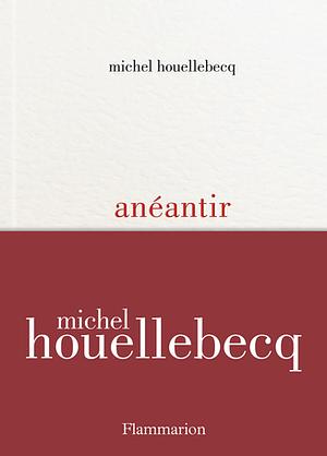 Anéantir by Michel Houellebecq