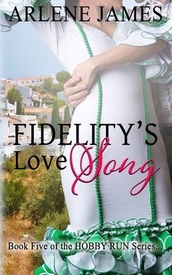 Fidelity's Love Song: Book FIVE of the HOBBY RUN series by Arlene James